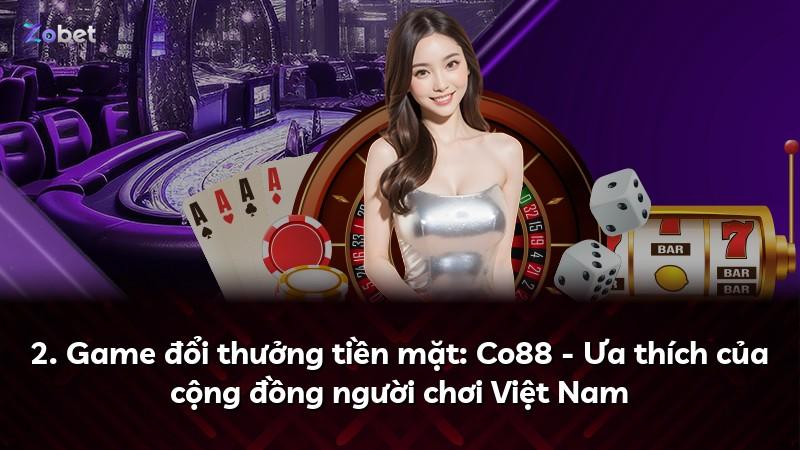 2. Game đổi thưởng tiền mặt: Co88 - Ưa thích của cộng đồng người chơi Việt Nam