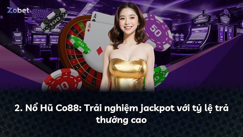 2. Nổ Hũ Co88: Trải nghiệm jackpot với tỷ lệ trả thưởng cao