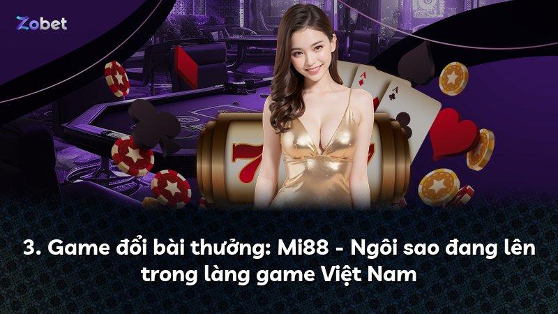 3. Game đổi bài thưởng: Mi88 - Ngôi sao đang lên trong làng game Việt Nam