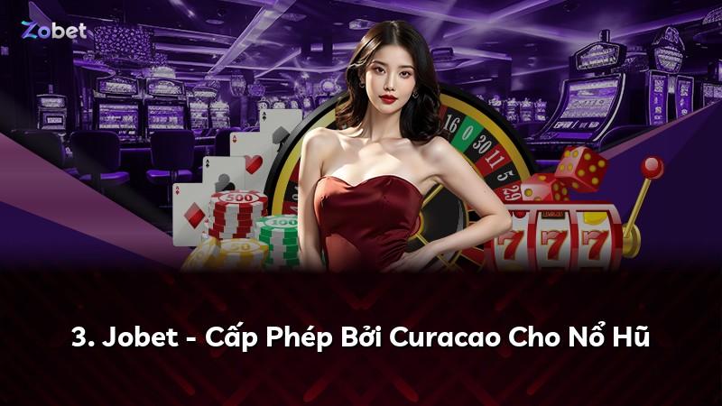 3. Jobet - Cấp Phép Bởi Curacao Cho Nổ Hũ