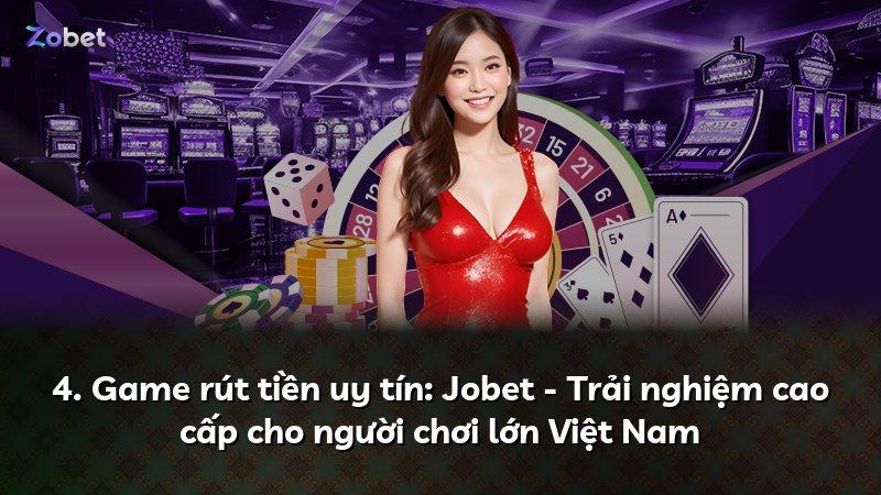 4. Game rút tiền uy tín: Jobet - Trải nghiệm cao cấp cho người chơi lớn Việt Nam