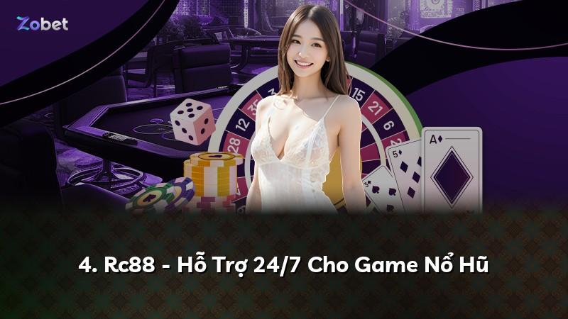 4. Rc88 - Hỗ Trợ 24/7 Cho Game Nổ Hũ