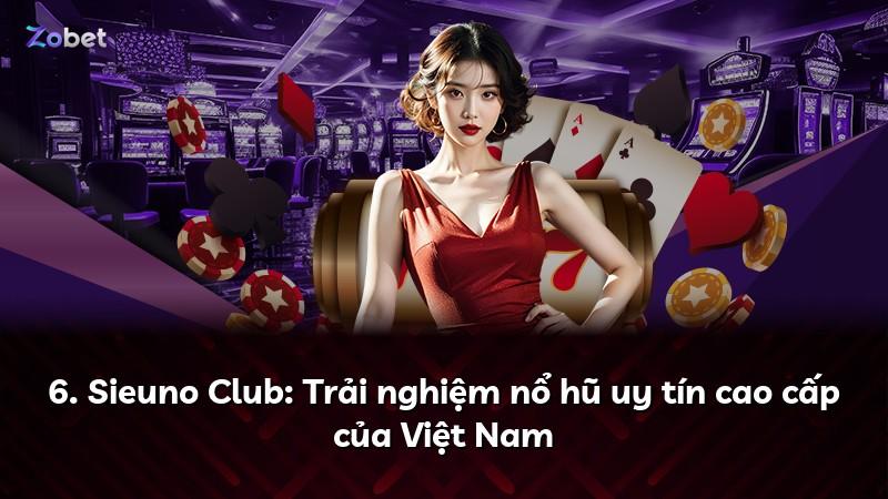 6. Sieuno Club: Trải nghiệm nổ hũ uy tín cao cấp của Việt Nam