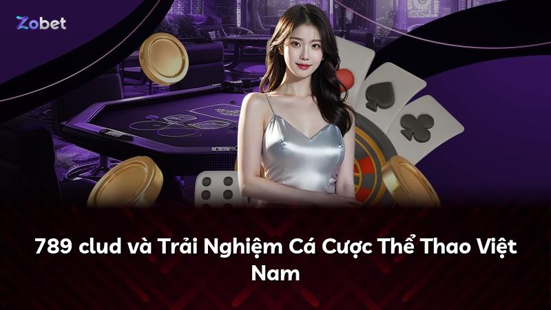 789 clud và Trải Nghiệm Cá Cược Thể Thao Việt Nam