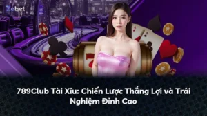 789Club Tài Xỉu: Chiến Lược Thắng Lợi và Trải Nghiệm Đỉnh Cao