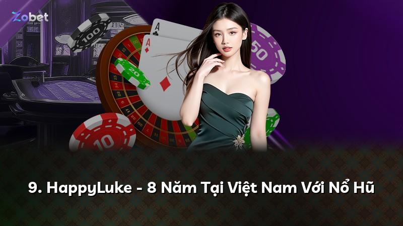 9. HappyLuke - 8 Năm Tại Việt Nam Với Nổ Hũ