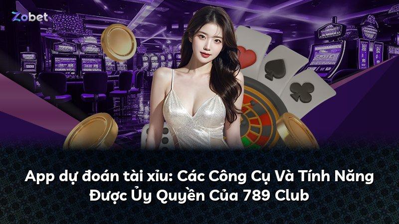 App dự đoán tài xỉu: Các Công Cụ Và Tính Năng Được Ủy Quyền Của 789 Club
