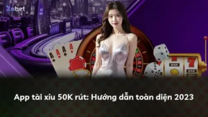 App tài xỉu 50K rút: Hướng dẫn toàn diện 2023