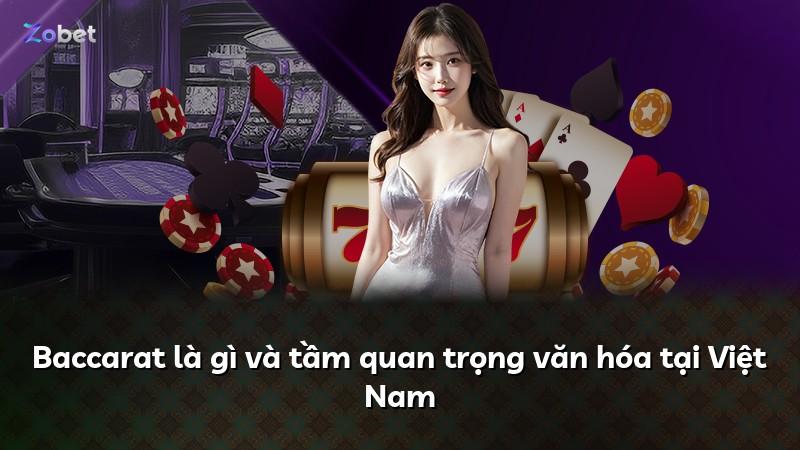 Baccarat là gì và tầm quan trọng văn hóa tại Việt Nam