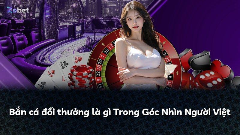 Bắn cá đổi thưởng là gì Trong Góc Nhìn Người Việt