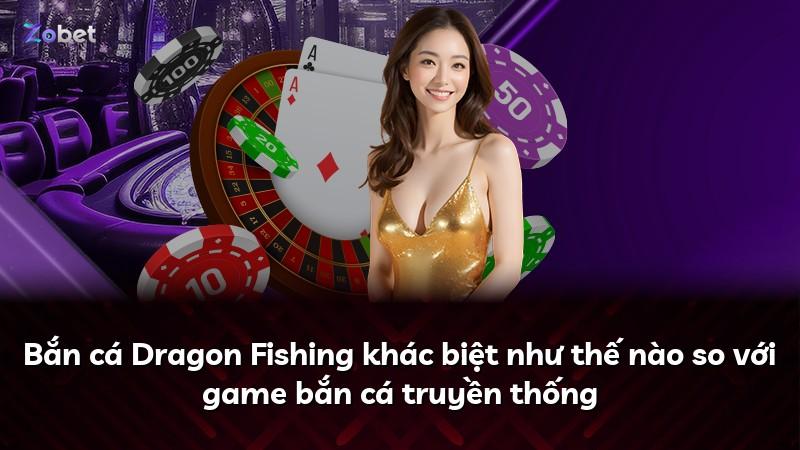 Bắn cá Dragon Fishing khác biệt như thế nào so với game bắn cá truyền thống