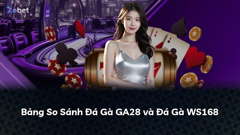 Bảng So Sánh Đá Gà GA28 và Đá Gà WS168