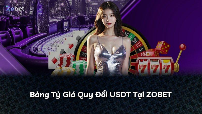 Bảng Tỷ Giá Quy Đổi USDT Tại ZOBET