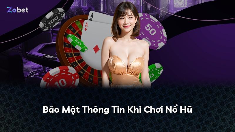 Bảo Mật Thông Tin Khi Chơi Nổ Hũ