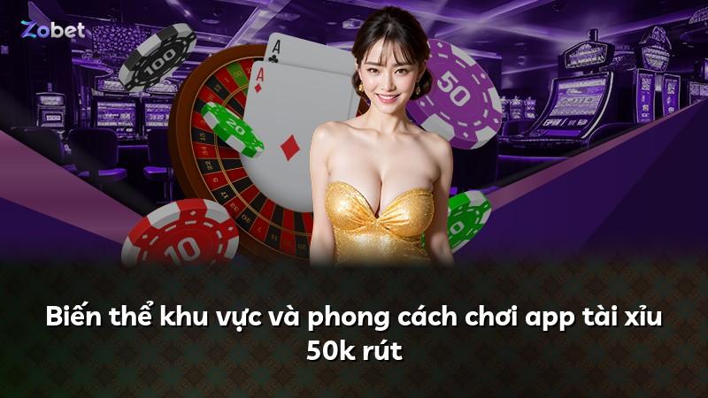 Biến thể khu vực và phong cách chơi app tài xỉu 50k rút
