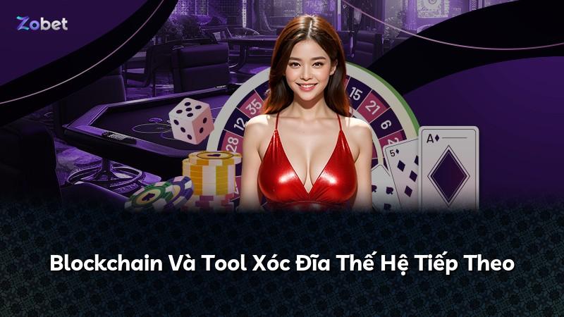 Blockchain Và Tool Xóc Đĩa Thế Hệ Tiếp Theo