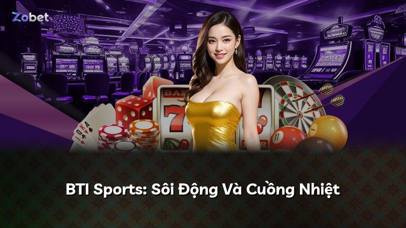 BTI Sports: Sôi Động Và Cuồng Nhiệt