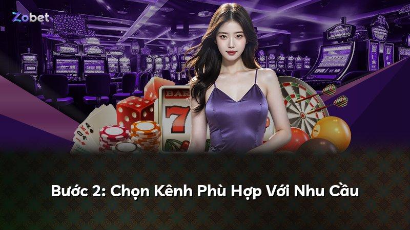 Bước 2: Chọn Kênh Phù Hợp Với Nhu Cầu