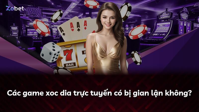 Các game xoc dia trực tuyến có bị gian lận không?