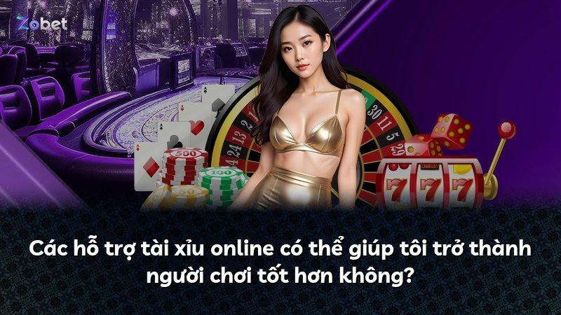Các hỗ trợ tài xỉu online có thể giúp tôi trở thành người chơi tốt hơn không?