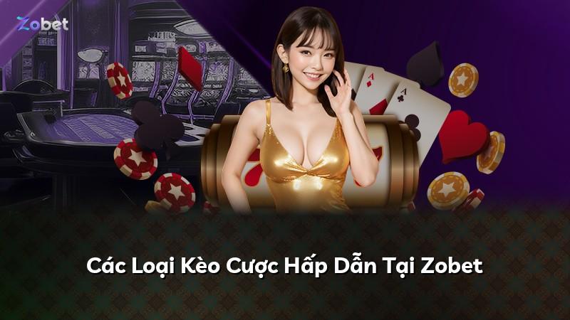 Các Loại Kèo Cược Hấp Dẫn Tại Zobet