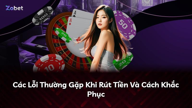 Các Lỗi Thường Gặp Khi Rút Tiền Và Cách Khắc Phục