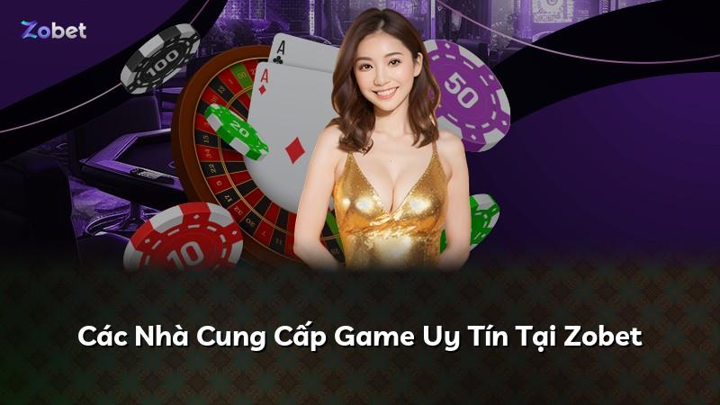 Các Nhà Cung Cấp Game Uy Tín Tại Zobet