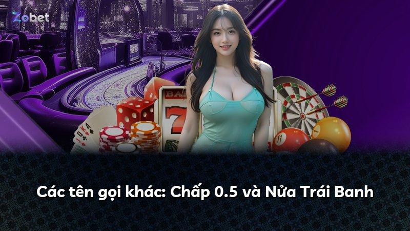 Các tên gọi khác: Chấp 0.5 và Nửa Trái Banh