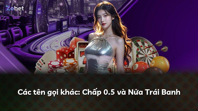 Các tên gọi khác: Chấp 0.5 và Nửa Trái Banh