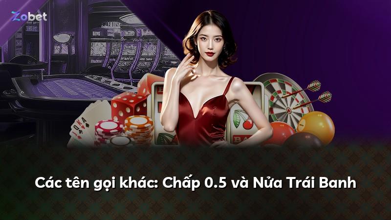 Các tên gọi khác: Chấp 0.5 và Nửa Trái Banh