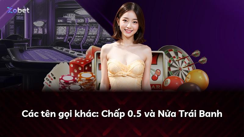Các tên gọi khác: Chấp 0.5 và Nửa Trái Banh