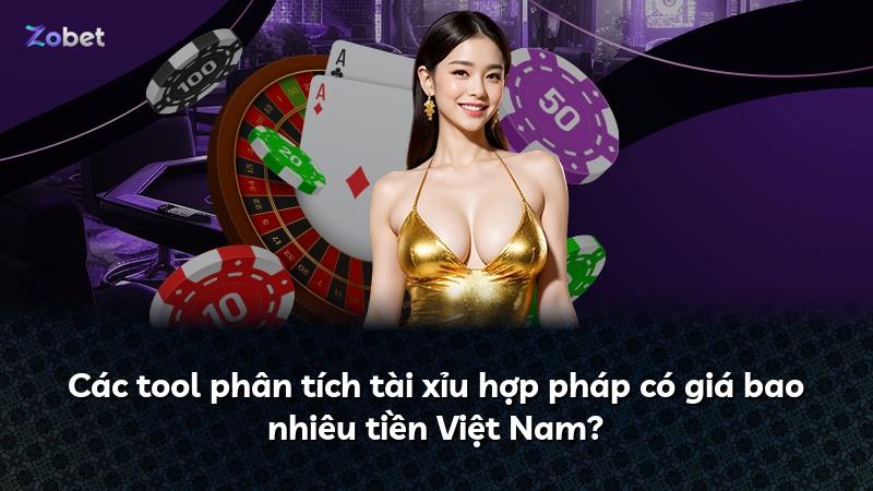 Các tool phân tích tài xỉu hợp pháp có giá bao nhiêu tiền Việt Nam?