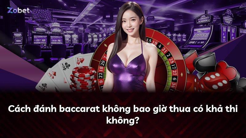 Cách đánh baccarat không bao giờ thua có khả thi không?