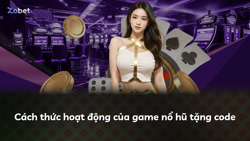 Cách thức hoạt động của game nổ hũ tặng code