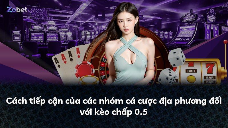 Cách tiếp cận của các nhóm cá cược địa phương đối với kèo chấp 0.5