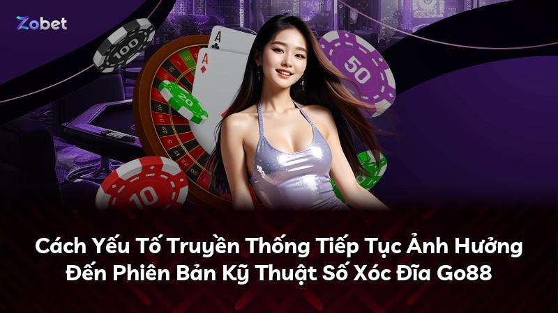 Cách Yếu Tố Truyền Thống Tiếp Tục Ảnh Hưởng Đến Phiên Bản Kỹ Thuật Số Xóc Đĩa Go88
