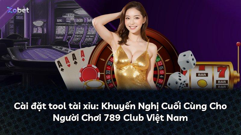 Cài đặt tool tài xỉu: Khuyến Nghị Cuối Cùng Cho Người Chơi 789 Club Việt Nam
