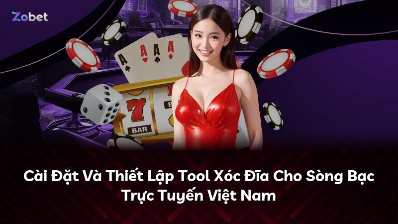 Cài Đặt Và Thiết Lập Tool Xóc Đĩa Cho Sòng Bạc Trực Tuyến Việt Nam