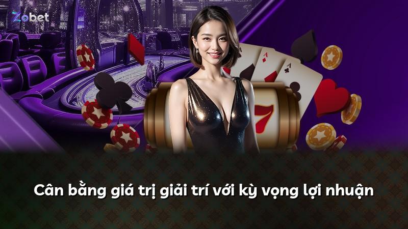 Cân bằng giá trị giải trí với kỳ vọng lợi nhuận