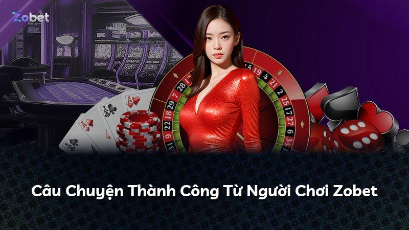 Câu Chuyện Thành Công Từ Người Chơi Zobet
