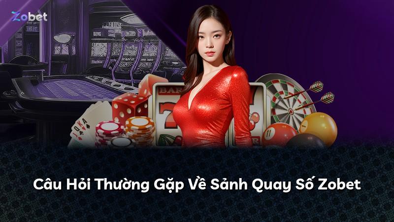 Câu Hỏi Thường Gặp Về Sảnh Quay Số Zobet