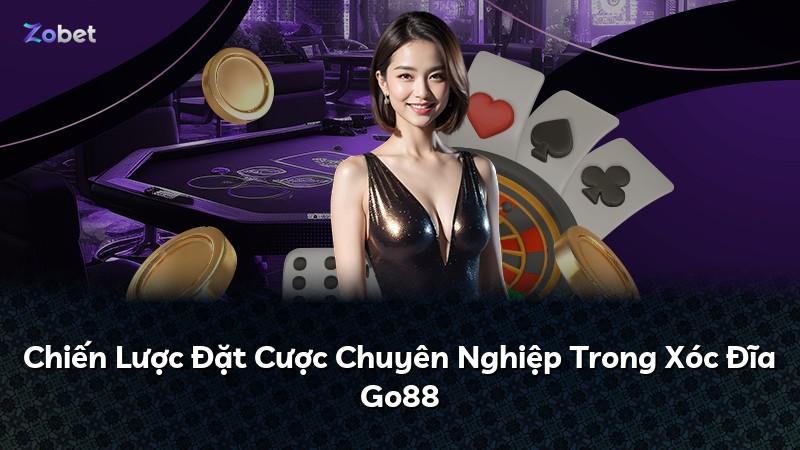 Chiến Lược Đặt Cược Chuyên Nghiệp Trong Xóc Đĩa Go88