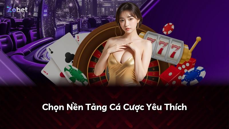 Chọn Nền Tảng Cá Cược Yêu Thích