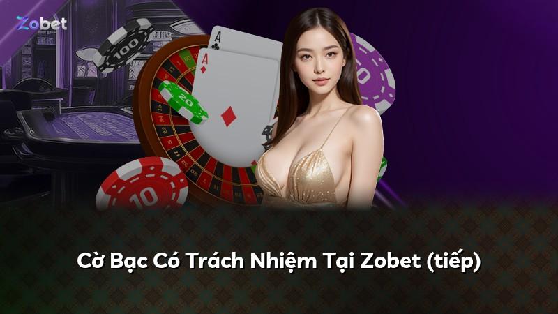 Cờ Bạc Có Trách Nhiệm Tại Zobet (tiếp)