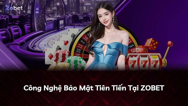 Công Nghệ Bảo Mật Tiên Tiến Tại ZOBET