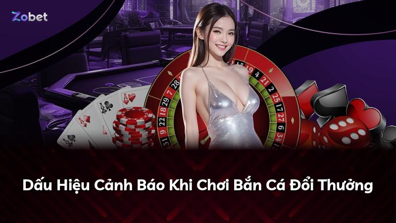 Dấu Hiệu Cảnh Báo Khi Chơi Bắn Cá Đổi Thưởng