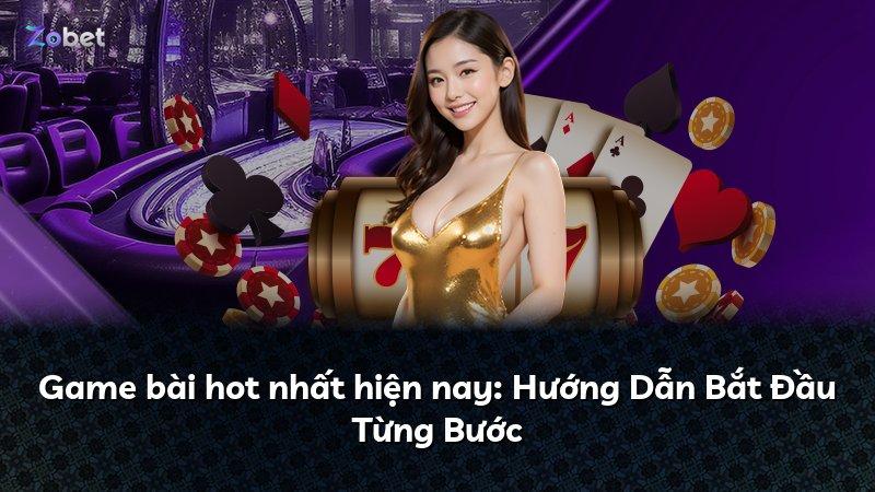 Game bài hot nhất hiện nay: Hướng Dẫn Bắt Đầu Từng Bước
