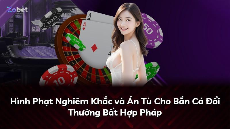 Hình Phạt Nghiêm Khắc và Án Tù Cho Bắn Cá Đổi Thưởng Bất Hợp Pháp