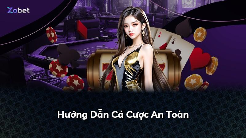 Hướng Dẫn Cá Cược An Toàn
