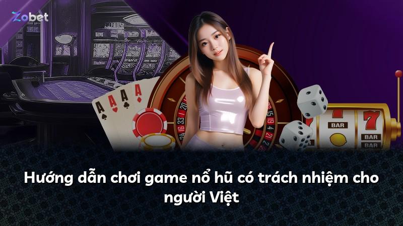 Hướng dẫn chơi game nổ hũ có trách nhiệm cho người Việt